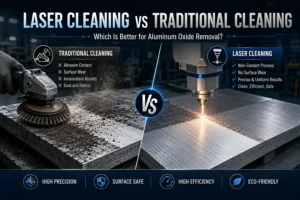 Laser Cleaning vs Traditional Cleaning for Aluminum Oxide Removal